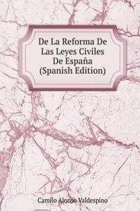 De La Reforma De Las Leyes Civiles De Espana (Spanish Edition)