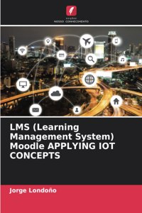LMS (Learning Management System) Moodle APPLYING IOT CONCEPTS