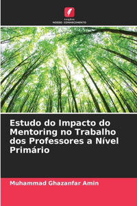 Estudo do Impacto do Mentoring no Trabalho dos Professores a Nível Primário