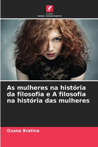 As mulheres na história da filosofia e A filosofia na história das mulheres