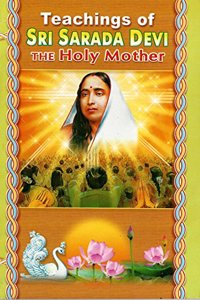 Teachings of Sri Sarada Devi, the Holy Mother