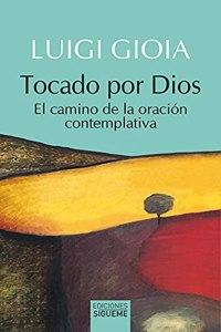 Tocado por Dios: El camino de la oracion contemplativa