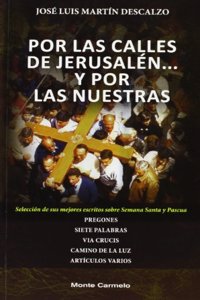 Por las calles de Jerusalen... y por las nuestras: Seleccion de sus mejores escritos sobre Semana Santa y Pascua