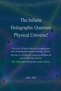 Infinite Holographic Quantum Physical Universe!