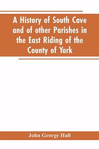 history of South Cave and of other parishes in the East Riding of the county of York