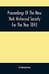 Proceedings Of The New York Historical Society For The Year 1843