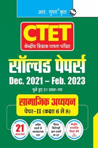 CTET: 21 Solved Papers (Dec. 21 to Feb. 23) â€“ Paper-II (Class 6 to 8) for Social Studies Teachers
