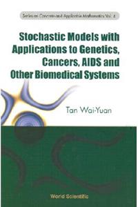 Stochastic Models with Applications to Genetics, Cancers, AIDS and Other Biomedical Systems