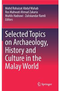 Selected Topics on Archaeology, History and Culture in the Malay World