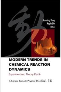 Modern Trends in Chemical Reaction Dynamics - Part I: Experiment and Theory