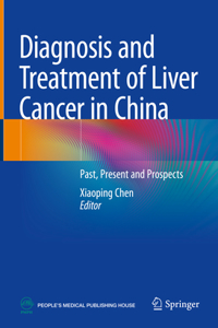 Diagnosis and Treatment of Liver Cancer in China: Past, Present and Prospects