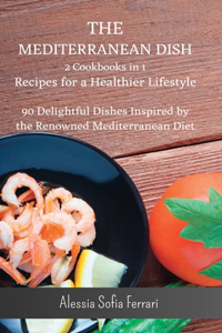 Mediterranean Dish - 2 Cookbooks in 1 - Recipes for a Healthier Lifestyle