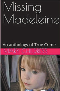 Missing Madeleine An Anthology of True Crime