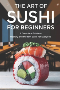 The Art of Sushi For Beginners