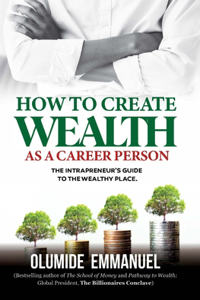 How To Create Wealth As A Career Person