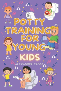 Potty Training for Young Kids: A Parent's Guide to Smooth and Successful diaper-free home with hands-on Comprehensive Guidance Stress-Free Approach Interactive Checklists Real-Lif