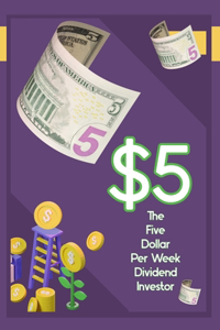 The $5 Per Week Dividend Investor