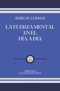 La Fuerza Mental En El Día a Día