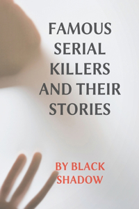 Famous Serial Killers and Their Stories