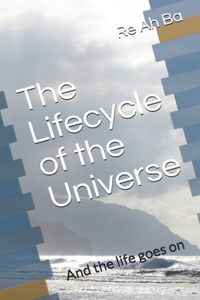 Lifecycle of the Universe