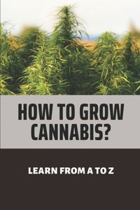 How To Grow Cannabis?