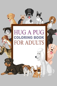 Hug A Pug Coloring Book For Adults