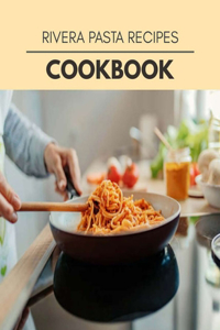 Rivera Pasta Recipes Cookbook