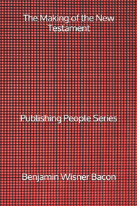 The Making of the New Testament - Publishing People Series