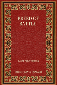 Breed Of Battle - Large Print Edition