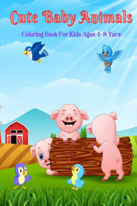 Cute Baby Animals - Coloring Book For Kids Ages 4-8 Yars