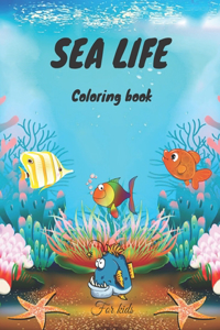 sea life coloring book for kids: A Coloring Book For Kids Features Amazing Ocean Animals, Underwater Marine Life, Fish & Sea Creatures