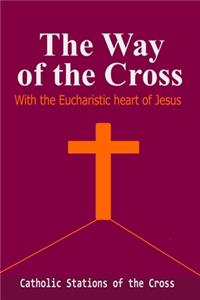 The Way of the Cross-with The Eucharistic Heart of Jesus