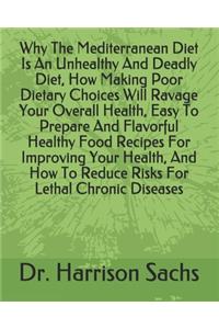 Why The Mediterranean Diet Is An Unhealthy And Deadly Diet, How Making Poor Dietary Choices Will Ravage Your Overall Health, Easy To Prepare And Flavorful Healthy Food Recipes For Improving Your Health, And How To Reduce Risks For Lethal Chronic Di