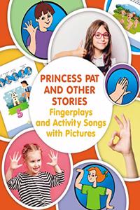 Princess Pat and Other Stories. Fingerplays and Activity Songs with Pictures