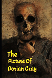 The Picture Of Dorian Gray (Annotated) Classic Unabridged Gothic Fiction Novel