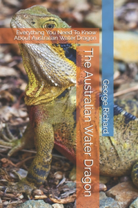 Australian Water Dragon: Everything You Need To Know About Australian Water Dragon