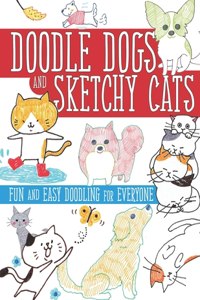 Doodle Dogs and Sketchy Cats Fun and Easy Doodling for Everyone