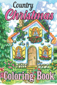 Country Christmas Coloring Book: An Adult Coloring Book with Fun, Easy, and Relaxing Designs Featuring Festive and Beautiful Christmas Scenes in the ... coloring books for adults re