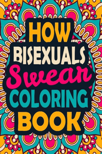 How Bisexuals Swear Coloring Book: A Swear Coloring Book Gift for Bisexuals-8.5x11 Inches 50 Unique Design of Swear Words Illustration Coloring Book for Bisexuals