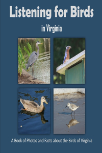 Listening for Birds in Virginia - A Book of Photos and Facts about the Birds of Virginia