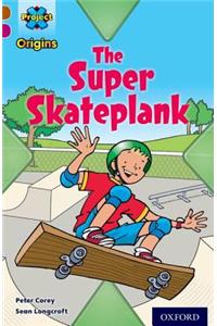 Project X Origins: Brown Book Band, Oxford Level 10: Fast and Furious: The Super Skateplank