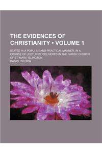The Evidences of Christianity (Volume 1); Stated in a Popular and Practical Manner, in a Course of Lectures, Delivered in the Parish Church of St. Mar