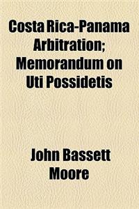 Costa Rica-Panama Arbitration; Memorandum on Uti Possidetis
