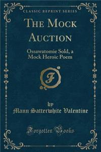 The Mock Auction: Ossawatomie Sold, a Mock Heroic Poem (Classic Reprint)