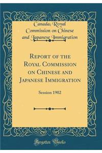 Report of the Royal Commission on Chinese and Japanese Immigration: Session 1902 (Classic Reprint)