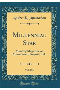 Millennial Star, Vol. 105: Monthly Magazine on Mormonism; August, 1943 (Classic Reprint)