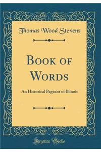 Book of Words: An Historical Pageant of Illinois (Classic Reprint)