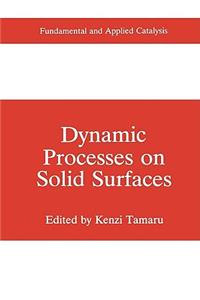 Dynamic Processes on Solid Surfaces