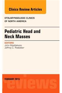 Pediatric Head and Neck Masses, An Issue of Otolaryngologic Clinics of North America