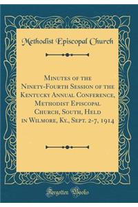 Minutes of the Ninety-Fourth Session of the Kentucky Annual Conference, Methodist Episcopal Church, South, Held in Wilmore, KY., Sept. 2-7, 1914 (Classic Reprint)